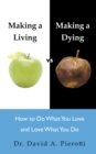 Image for Making a Living Vs Making a Dying: How to Do What You Love and Love What You Do