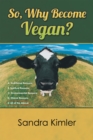 Image for So, Why Become Vegan?: A. Nutritional Reasons  B. Spiritual Reasons  C.environmental Reasons  D. Ethical Reasons  E. All of the Above