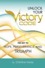 Image for Unlock Your Victory Code : The Key to Hope, Perseverance and Triumph