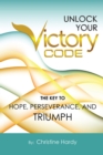 Image for Unlock Your Victory Code: The Key to Hope, Perseverance and Triumph