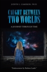 Image for Caught Between Two Worlds: A Journey Through Time