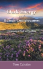 Image for Dark Energy and Human Consciousness: Humanity&#39;s Path to Freedom
