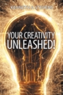 Image for Your Creativity Unleashed!: Amplify Your Wealth and Revitalize Your Creative Juices
