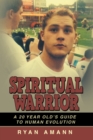 Image for Spiritual Warrior: A 20 Year Old&#39;s Guide to Human Evolution