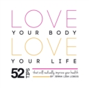Image for Love Your Body Love Your Life : 52 Tips That Will Radically Improve Your Health