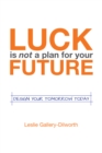 Image for Luck Is Not a Plan for Your Future: Design Your Tomorrow Today