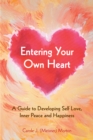 Image for Entering Your Own Heart: A Guide to Developing Self Love, Inner Peace and Happiness