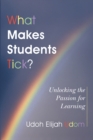 Image for What Makes Students Tick?: Unlocking the Passion for Learning