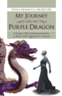 Image for My Journey with the Purple Dragon: Living with Leiomyosarcoma, a Rare and Aggressive Cancer