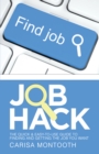 Image for Job Hack: The Quick &amp; Easy-to-use Guide to Finding and Getting the Job You Want