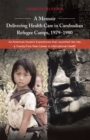 Image for Memoir-delivering Health Care in Cambodian Refugee Camps, 1979-1980: An American Nurse&#39;s Experiences That Launched Her Into a Twenty-five-year Career in International Health