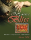 Image for Bellydance Bliss : A Woman&#39;s Unique Guide to Self-Fulfillment