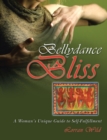 Image for Bellydance Bliss: A Woman&#39;s Unique Guide to Self-Fulfillment