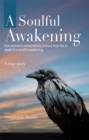 Image for Soulful Awakening: One Woman&#39;s Extraordinary Journey from Life to Death to a Soulful Awakening