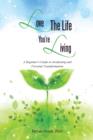 Image for Love the Life You&#39;re Living : A Beginner&#39;s Guide to Awakening and Personal Transformation