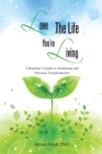 Image for Love the Life You&#39;re Living: A Beginner&#39;s Guide to Awakening and Personal Transformation