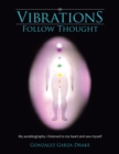 Image for Vibrations Follow Thought: My Aurabiography-i Listened to My Heart and Saw Myself