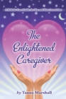 Image for Enlightened Caregiver: A Holistic Care Guide for You and Your Loved One