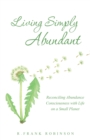 Image for Living Simply Abundant: Reconciling Abundance Consciousness With Life On a Small Planet