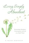 Image for Living Simply Abundant : Reconciling Abundance Consciousness with Life on a Small Planet