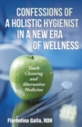 Image for Confessions of a Holistic Hygienist in a New Era of Wellness