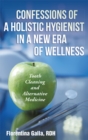 Image for Confessions of a Holistic Hygienist in a New Era of Wellness: Tooth Cleaning and Alternative Medicine
