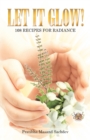Image for Let It Glow!: 108 Recipes for Radiance