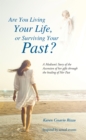 Image for Are You Living Your Life, or Survivng Your Past?: A Medium&#39;S Story of the Ascension of Her Gifts Through the Healing of Her Past