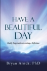 Image for Have a Beautiful Day: Daily Inspiration Lasting a Lifetime