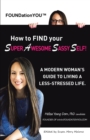 Image for How to Find Your Super Awesome Sassy Self!: A Modern Woman&#39;s Guide to Living a Less-Stressed Life.