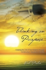 Image for Thinking on Purpose : Creating the Life of Your Dreams Through Constructive, Disciplined Thinking