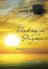 Image for Thinking on Purpose : Creating the Life of Your Dreams Through Constructive, Disciplined Thinking