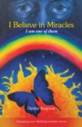 Image for I Believe in Miracles: I Am One of Them
