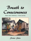 Image for Breath to Consciousness: Sistar Julia&#39;s Testimony ~ a Soul Journey