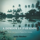 Image for Dimdim in Paradise: Thirty Six Years in Papua New Guinea