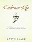 Image for Embrace Life: A Book of Poems, Short Stories and Affirmations to Inspire Your Soul
