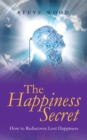 Image for Happiness Secret: How to Rediscover Lost Happiness