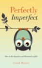 Image for Perfectly Imperfect: How to Be Imperfect and Remain Lovable