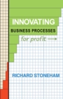 Image for Innovating Business Processes for Profit: How to Run a Process Program for Business Leaders