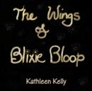 Image for THE WINGS of BLIXIE BLOOP
