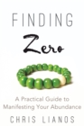 Image for Finding Zero: A Practical Guide to Manifesting Your Abundance
