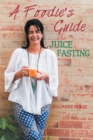 Image for Foodie&#39;S Guide to Juice Fasting