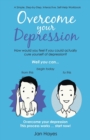 Image for Overcome your Depression : A Simple, Step-by-Step, Interactive, Self-Help Workbook