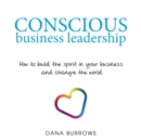 Image for Conscious Business Leadership: How to Build the Spirit in Your Business and Change the World