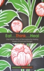 Image for Eat...Think...Heal: One Family&#39;S Story of Discovering the Healing Powers of Food and Thought