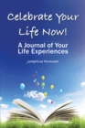 Image for Celebrate Your Life Now!: A Journal of Your Life Experiences