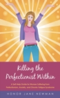 Image for Killing the Perfectionist Within : A Self-Help Guide for Women Suffering from Perfectionism, Anxiety, and Chronic Fatigue Syndrome