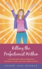 Image for Killing the Perfectionist Within: A Self-Help Guide for Women Suffering from Perfectionism, Anxiety, and Chronic Fatigue Syndrome