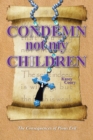 Image for Condemn Not My Children: The Consequences of Pious Evil