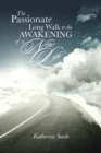 Image for The Passionate Long Walk to the Awakening of a New Life